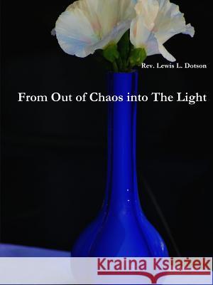 From Out of Chaos into The Light Lewis Dotson 9780557391714