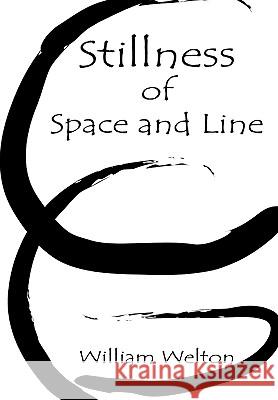 Stillness of Space and Line William Welton 9780557393817 Lulu.com