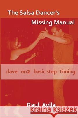 The Salsa Dancer\'s Missing Manual Raul Avila 9780557394999