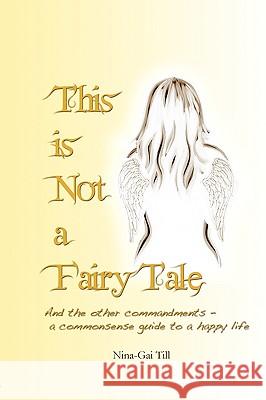 This Is Not A Fairy Tale Nina-Gai Till 9780557397693