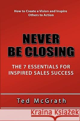Never Be Closing Ted McGrath 9780557397990 Lulu.com