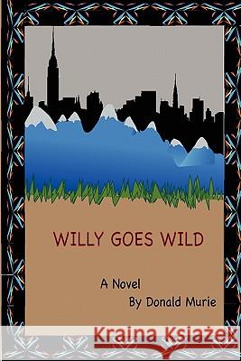 Willy Goes Wild Donald Murie 9780557403745 Lulu.com