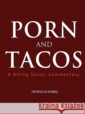 Porn and Tacos Nicholas Babel 9780557405565 Lulu.com