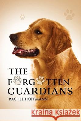 The Forgotten Guardians Rachel Hoffmann 9780557406890 Lulu.com