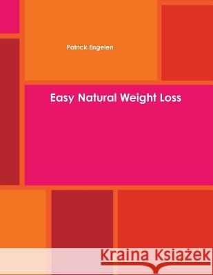 Easy Natural Weight Loss Patrick Engelen 9780557412990