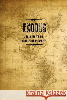 Exodus 'A Roadmap for the Journey Out of Captivity' Troy Jensen 9780557419135