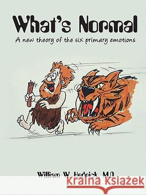 What's Normal A new theory of the six primary emotions William Hedrick 9780557435593