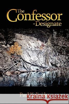 The Confessor-Designate Paul Xylinides 9780557443680 Lulu.com