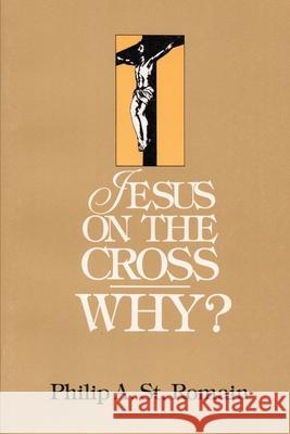 Jesus on the Cross: WHY? Philip St. Romain 9780557449453 Lulu.com