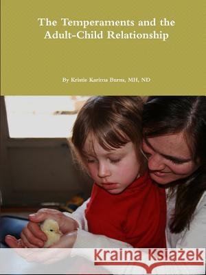 The Temperaments and the Adult-Child Relationship Kristie Burns 9780557451272 Lulu.com