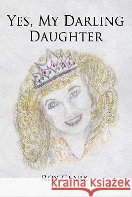 Yes, My Darling Daughter Roy Clark 9780557452668 Lulu.com