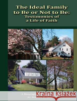 The Ideal Family to Be or Not to Be: Testimonies of a Life of Faith Jennifer Tanabe 9780557461493