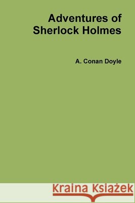 Adventures of Sherlock Holmes Doyle, A. Conan 9780557462186 Lulu.com
