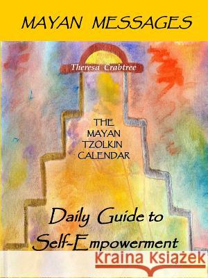 Mayan Messages: The Mayan Tzolkin Calendar, Daily Guide to Self-Empowerment Crabtree, Theresa 9780557463947