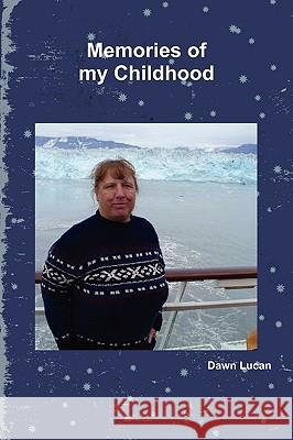 Memories of My Childhood Dawn Lucan 9780557482696 Lulu.com