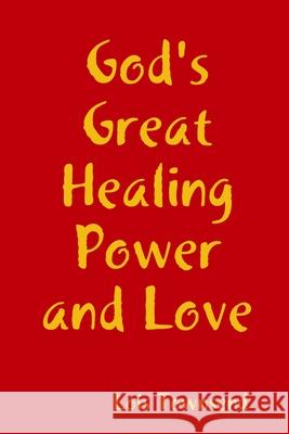 God's Great Healing Power and Love Lois Townsend 9780557490875