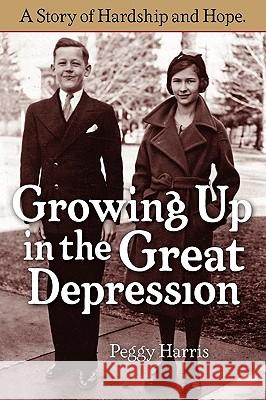 Growing Up in the Great Depression Peggy Harris 9780557491216 Lulu.com