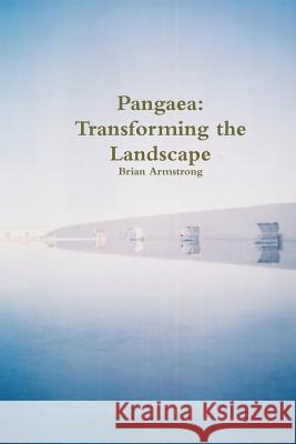 Pangaea: Transforming the Landscape Brian Armstrong 9780557491414