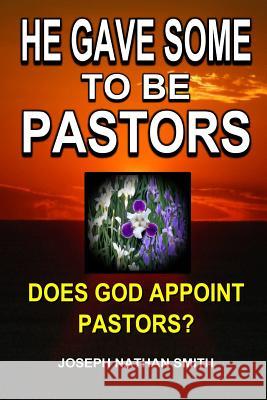 He Gave Some To Be Pastors Joseph Nathan Smith 9780557492749 Lulu.com