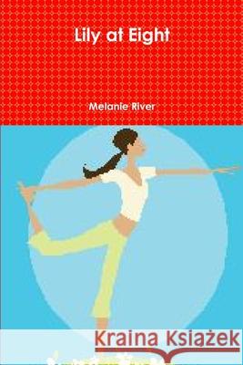 Lily at Eight Melanie Kirkland 9780557501663