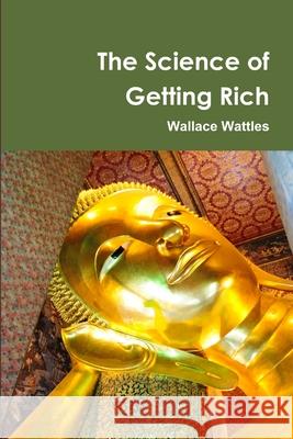 The Science of Getting Rich Centenary Edition Wallace Wattles 9780557514540