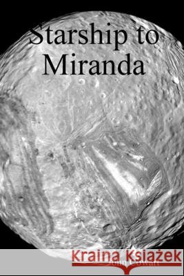 Starship to Miranda John Cowart 9780557522163 Lulu.com