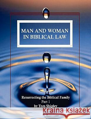 Man and Woman in Biblical Law Tom Shipley 9780557529001