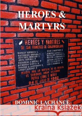 Heroes and Martyrs Dominic LaChance 9780557546398