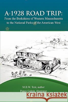 A 1928 Road Trip from the Berkshires of Western Massachusetts to the National Parks of the West M B W Tent 9780557550548 Lulu.com