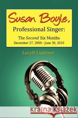 Susan Boyle, Professional Singer: The Second Six Months Lucyb Lightner 9780557552665