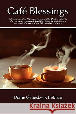 Café Blessings Diane Gruesbeck Lebrun 9780557555789 Lulu.com