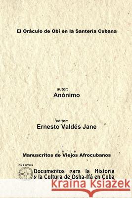 El Oráculo de Obí en la Santería Cubana. Anónimo. Ernesto Valdés Jane 9780557557219