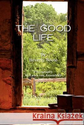 The Good Life Beverly Foote 9780557558896