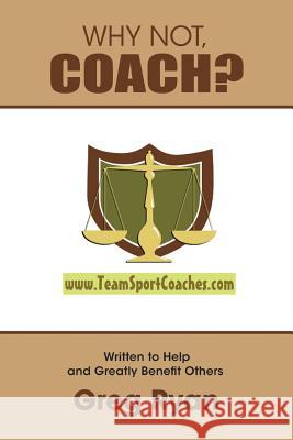 Why Not, Coach? Gregory Ryan 9780557566808 Lulu.com