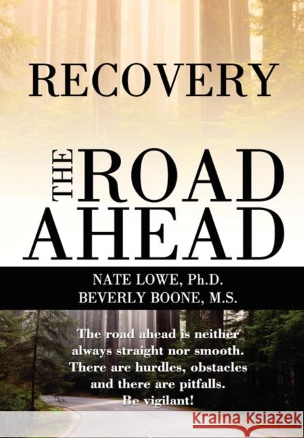 Recovery The Road Ahead Ph D Lowe, Nate, M S Beverly Boone 9780557571079 Lulu.com
