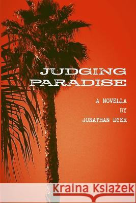Judging Paradise Jonathan Dyer 9780557571680