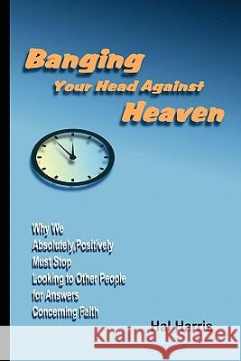Banging Your Head Against Heaven Hal Harris 9780557574810 Lulu.com