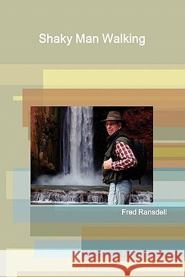 Shaky Man Walking Fred Ransdell 9780557575619 Lulu.com