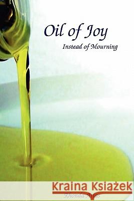 Oil of Joy Instead of Mourning Rhonda Arias 9780557581351 Lulu.com