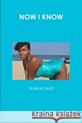 Now I Know TAMIKA DAVIS 9780557584468