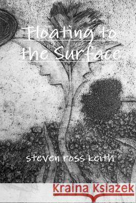 Floating to the Surface Steven Ross Keith 9780557585472 Lulu.com