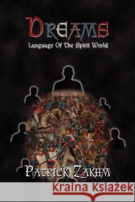 Dreams: Language Of The Spirit World Patrick Zakhm 9780557589494 Lulu.com
