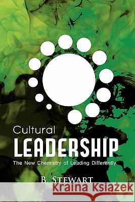 Cultural Leadership: The New Chemistry of Leading Differently B Stewart 9780557594894 Lulu.com