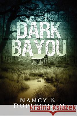 Dark Bayou Nancy K Duplechain 9780557614349 Lulu.com