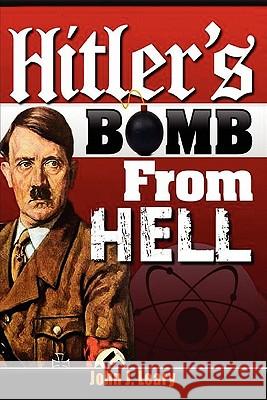 Hitler's Bomb from Hell John J Leary, Jr 9780557618613