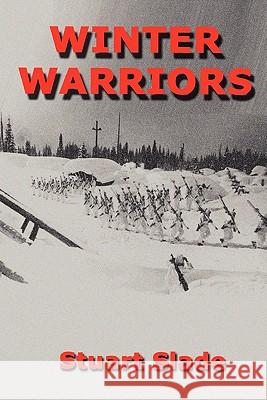 Winter Warriors Stuart Slade 9780557620722 Lulu.com