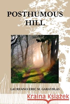 Posthumous Hill Laureano Eric M. Garayblas 9780557621224 Lulu.com