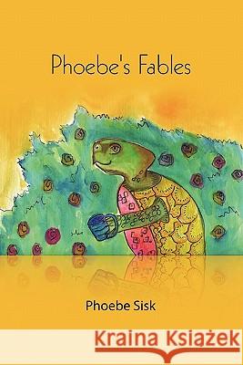 Phoebe's Fables Phoebe Sisk 9780557646265