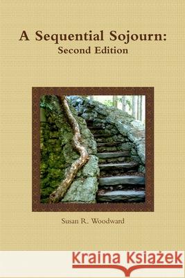 A Sequential Sojourn: Second Edition Susan R. Woodward 9780557651610