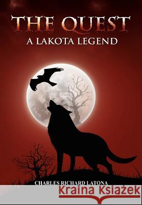 The Quest, A Lakota Legend Charles Latona 9780557672578